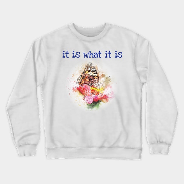 Life is what it is Crewneck Sweatshirt by be happy